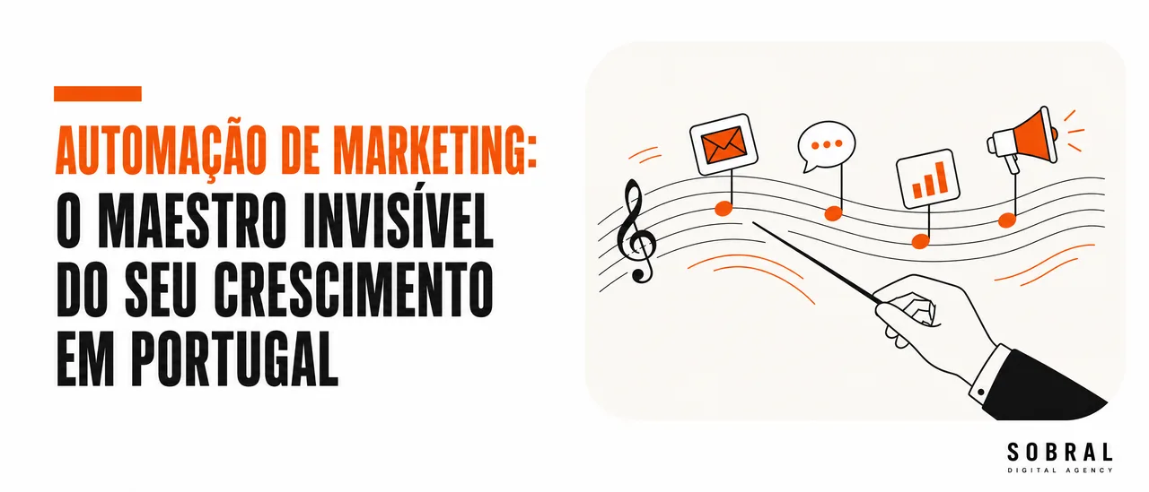 Automação de Marketing: O Maestro Invisível do Seu Crescimento em Portugal