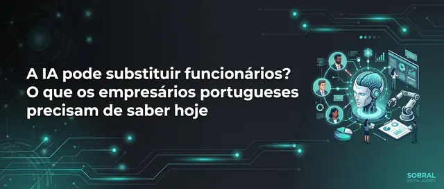 A IA pode substituir funcionários? O que os empresários portugueses precisam de saber hoje
