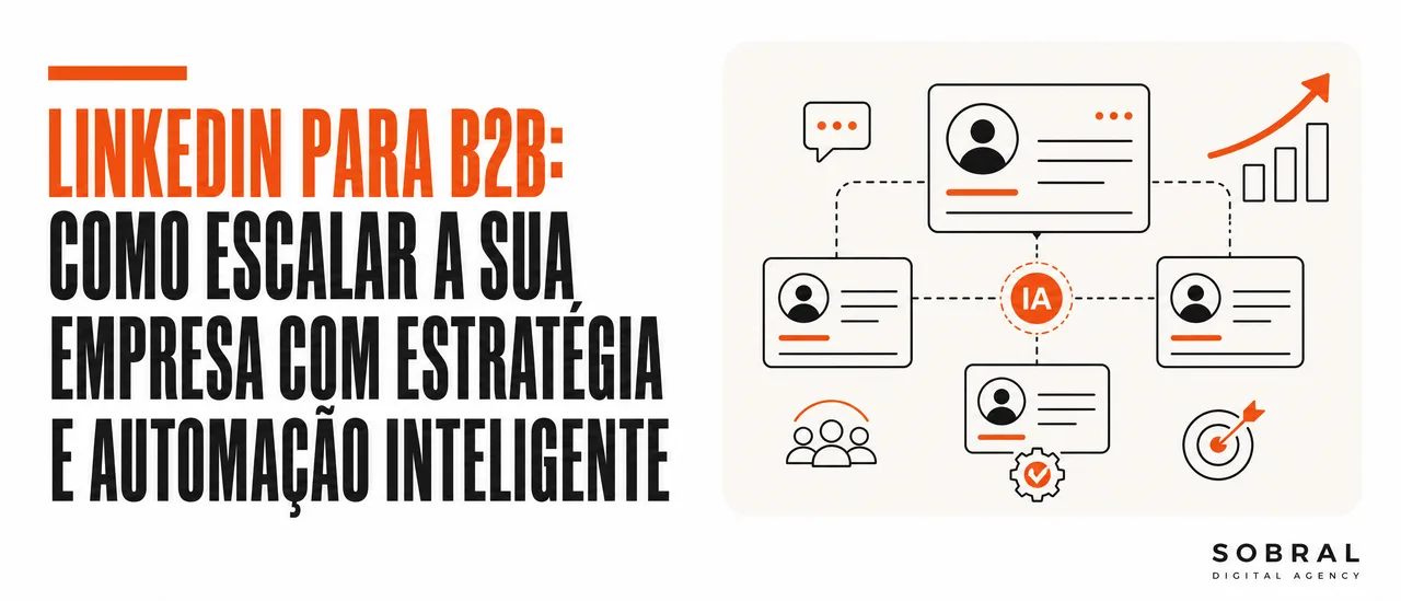 LinkedIn para B2B: Como Escalar a sua Empresa com Estratégia e Automação Inteligente