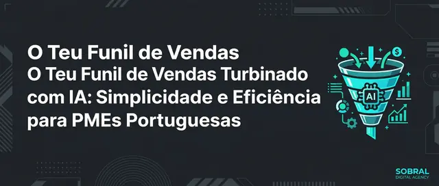 O Teu Funil de Vendas Turbinado com IA: Simplicidade e Eficiência para PMEs Portuguesas