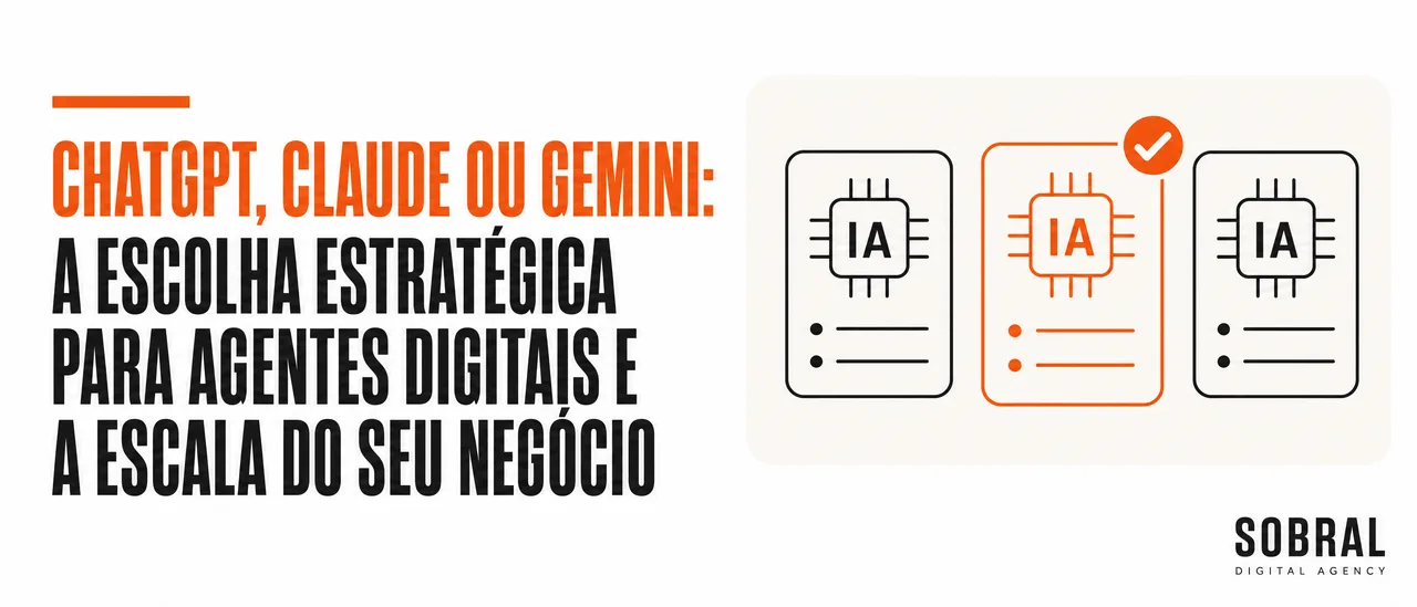 ChatGPT, Claude ou Gemini: A Escolha Estratégica para Agentes Digitais e a Escala do Seu Negócio