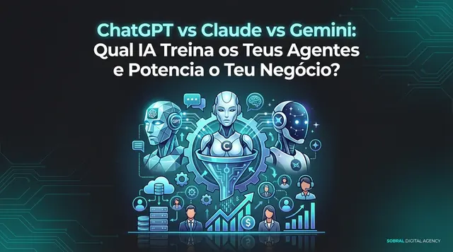 ChatGPT, Claude ou Gemini: A Escolha Estratégica para Agentes Digitais e a Escala do Teu Negócio