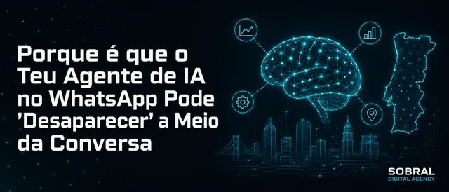 Porque é que o Teu Agente de IA no WhatsApp Pode 'Desaparecer' a Meio da Conversa (E Como Evitar Isso)