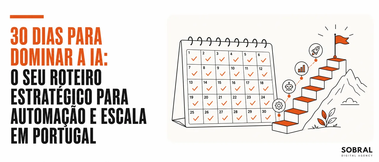 30 Dias para Dominar a IA: O Seu Roteiro Estratégico para Automação e Escala em Portugal