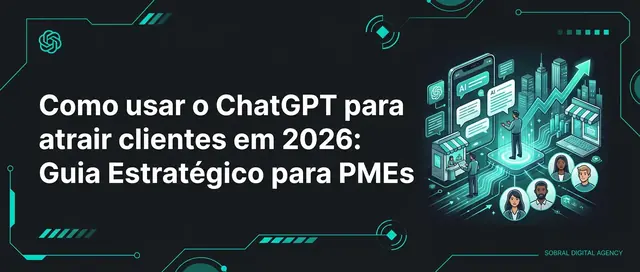 Como usar o ChatGPT para atrair clientes em 2026: Guia Estratégico para PMEs
